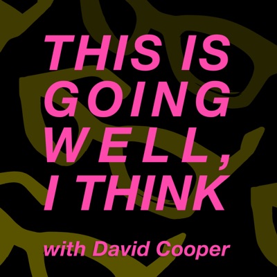 This Is Going Well, I Think with David Cooper