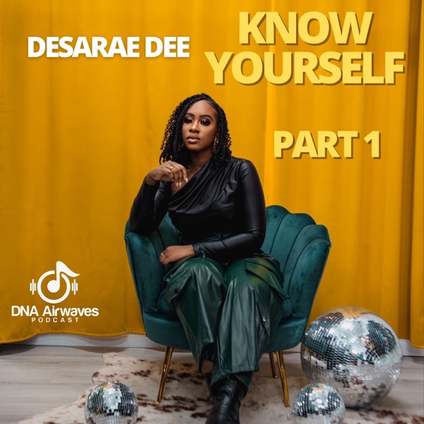 Know Yourself with Desarae Dee (Part 1)