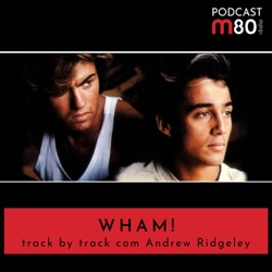 M80 - Wham! Track by track com Andrew Ridgeley