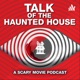 Talk of the Haunted House: A Scary Movie Podcast