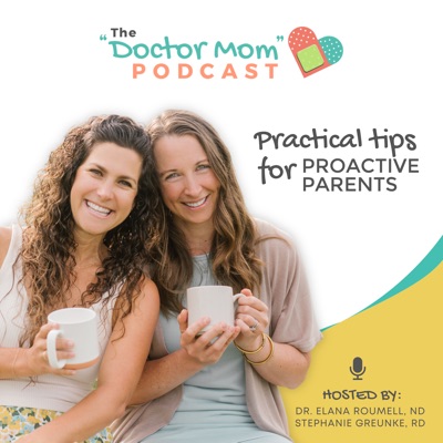 "Doctor Mom" Podcast:Stephanie Greunke, RD and Dr. Elana Roumell, ND