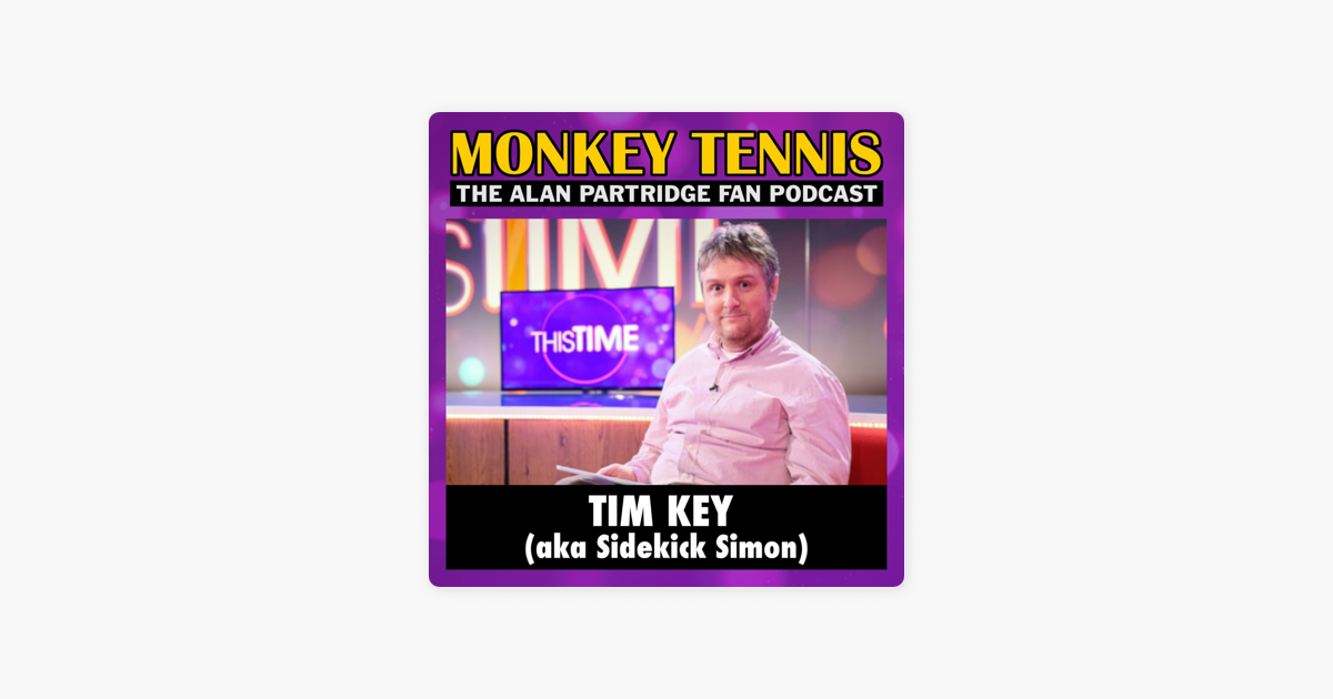 ‎MONKEY TENNIS The Alan Partridge Fan Podcast Tim Key (aka Sidekick