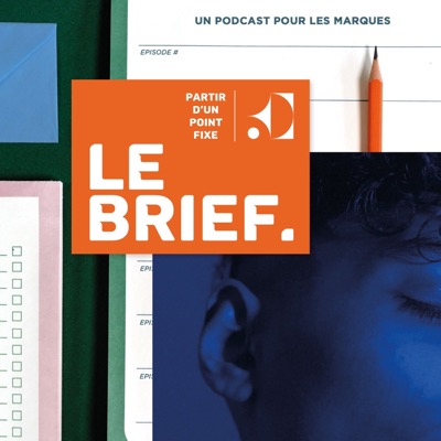 Le Brief. Un podcast pour les marques Le Brief. Un podcast pour les marques