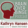 Brain over Binge Podcast - Kathryn Hansen