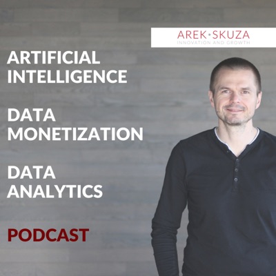 Artificial Intelligence, Data Monetization, Data Analytics Podcast | Arek Skuza