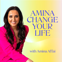 Amina Change Your Life podcast