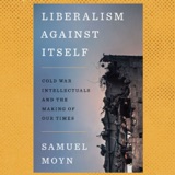 What the Cold War Did to Liberalism (w/ Samuel Moyn)