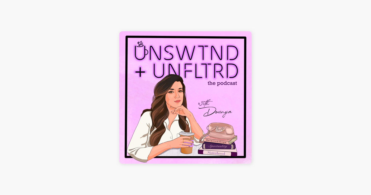 Unswtnd + Unfltrd on Apple Podcasts
