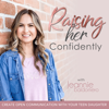 RAISING HER CONFIDENTLY | Parenting Teens, How to Talk to Teens,  Family Communication, Raising Teen Girls - Jeannie Baldomero | Parenting Teens Coach, Mom Mentor, Mother-Daughter Relationship Advocate