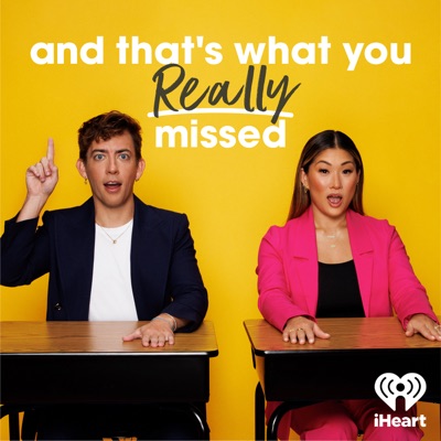 And That's What You REALLY Missed:iHeartPodcasts