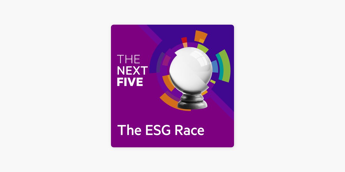 ‎The Next Five: The ESG Race on Apple Podcasts