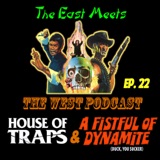 The East Meets the West Ep. 22 - House of Traps (1982) and A Fistful of Dynamite (1971) (aka Duck, You Sucker! 1972)