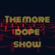 The more dope show