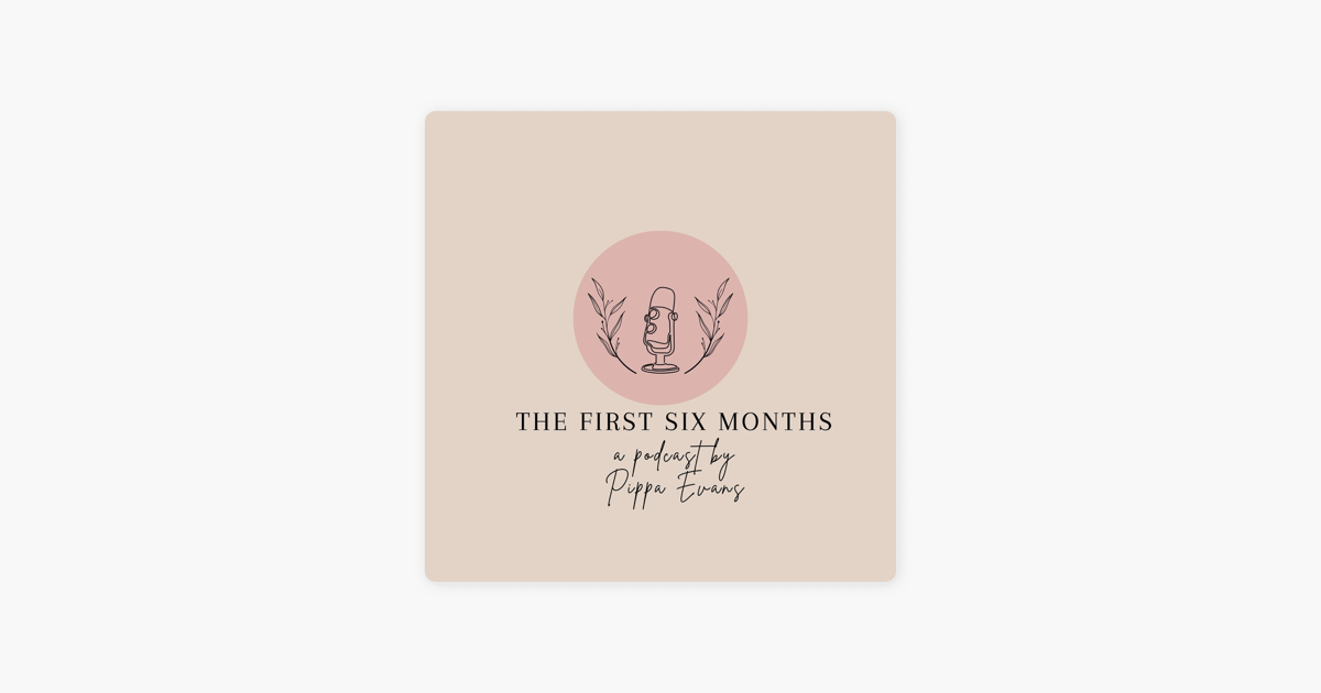The First Six Months: The First Six Months - Sarah on Apple Podcasts