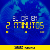 El día en dos minutos - SER Podcast