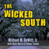 The Wicked South - Michael M. DeWitt Jr. with Matt Harris & Seton Tucker