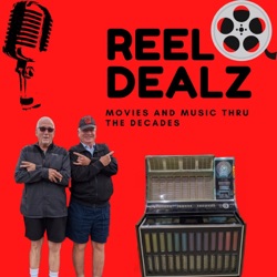 Reel Dealz Movies and Music thru the Decades Podcast