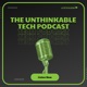 The Unthinkable Tech Podcast