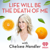 Life Will Be the Death of Me with Chelsea Handler - iHeartPodcasts