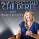 Unapologetically Childfree with Maggie Dickens