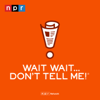 Wait Wait... Don't Tell Me! - NPR