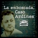 1x06 La emboscada. Caso Ardines: El desenlace