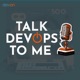 Talk DevOps To Me