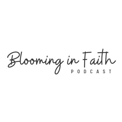 Blooming In Faith Podcast