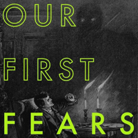 Our First Fears podcast