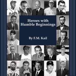 “Heroes with Humble Beginnings: Underdogs on the Diamond, At the Movies, In the White House,” by FM Kail