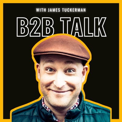 B2B Talk - Sales & Marketing Podcast with James Tuckerman