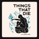 Things That Die