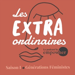 Pourquoi ce podcast Les Extraordinaires - Saison 1 - Générations féministes ?