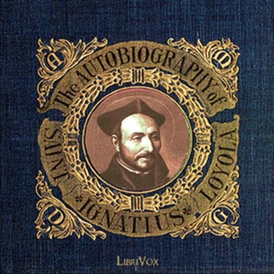 The Autobiography of St. Ignatius, by St. Ignatius Loyola