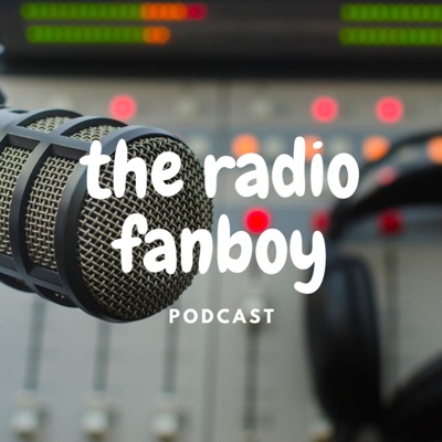 The Radio Fanboy Podcast