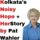 Kolkata’s Noisy Hope + HerStory by Pat Wahler