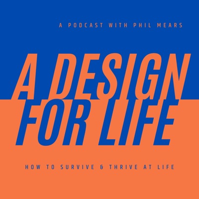 A Design for Life - How to Survive & Thrive at Life A Design for Life - How to Survive & Thrive at Life