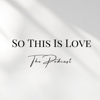 So This Is Love - the podcast - Gillian Shields