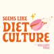 Seems Like Diet Culture