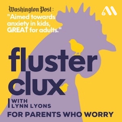 Flusterclux With Lynn Lyons: For Parents Who Worry:Lynn Lyons LICSW, Robin Hutson