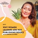 Why Women Leaders are Not Publishing Books with Adriana Alvarez