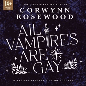 All Vampires Are Gay: A Queer Supernatural Narrative Fiction Podcast