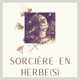  Conteuse Végétale I Sorcière en Herbe(s) le podcast