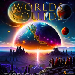 Worlds Collide - A Dungeons & Dragons 5e Podcast