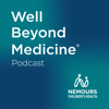 Well Beyond Medicine: The Nemours Children's Health Podcast - Nemours Children's Health