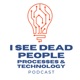 I See Dead People Processes and Technology