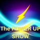 The Power up Show