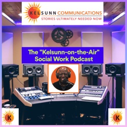 The "Kelsunn-on-the-Air" Social Work Podcast
