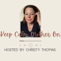 Keep Calm Mother On! with Christy Thomas podcast