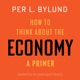 How to Think about the Economy: A Primer